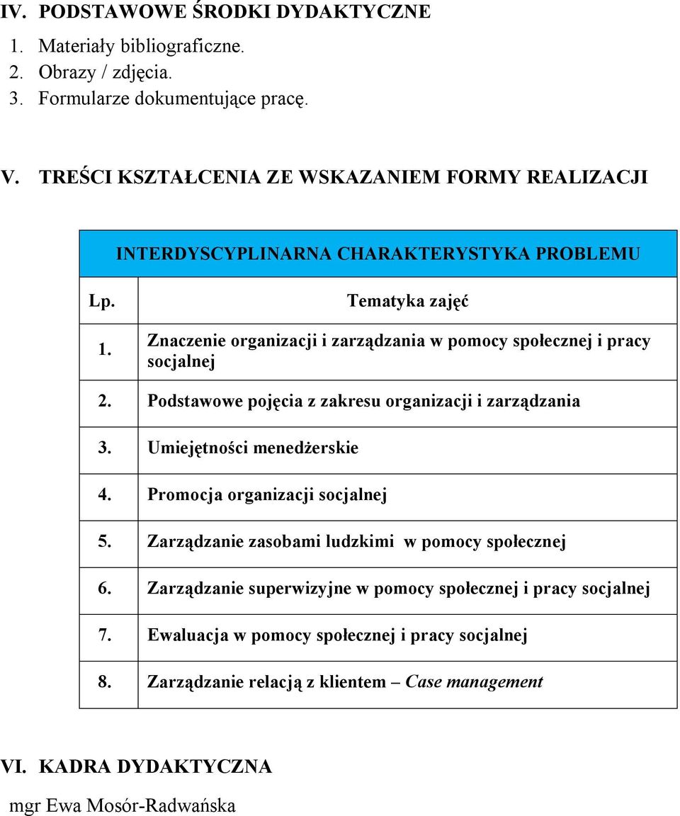 Tematyka zajęć Znaczenie organizacji i zarządzania w pomocy społecznej i pracy socjalnej 2. Podstawowe pojęcia z zakresu organizacji i zarządzania 3.