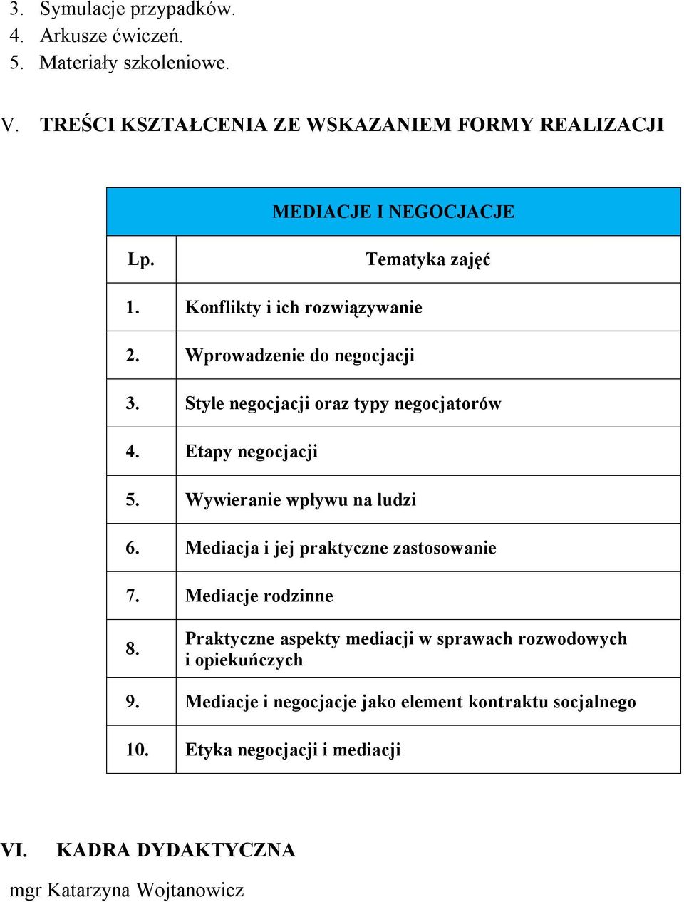 Wywieranie wpływu na ludzi 6. Mediacja i jej praktyczne zastosowanie 7. Mediacje rodzinne 8.