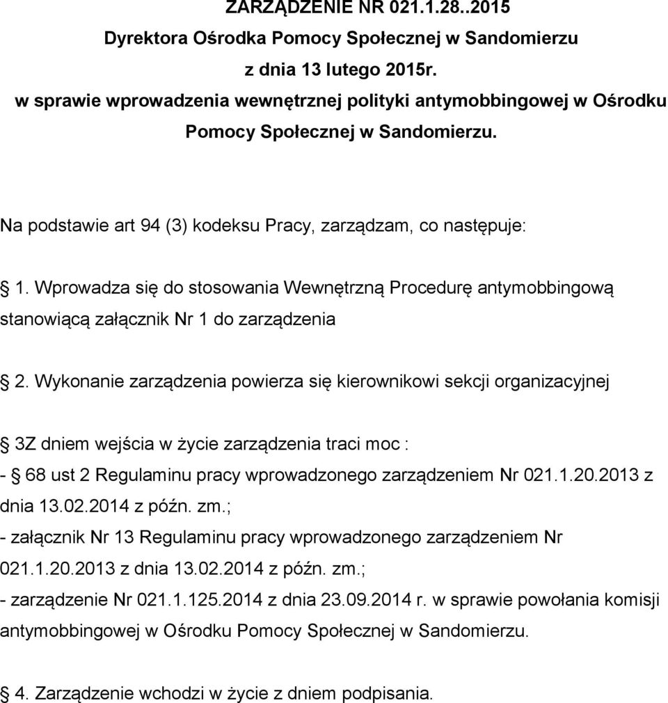 Wprowadza się do stosowania Wewnętrzną Procedurę antymobbingową stanowiącą załącznik Nr 1 do zarządzenia 2.