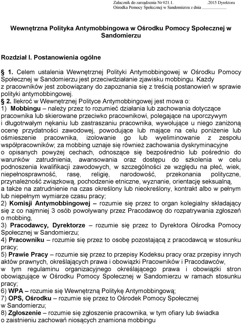 Każdy z pracowników jest zobowiązany do zapoznania się z treścią postanowień w sprawie polityki antymobbingowej. 2.