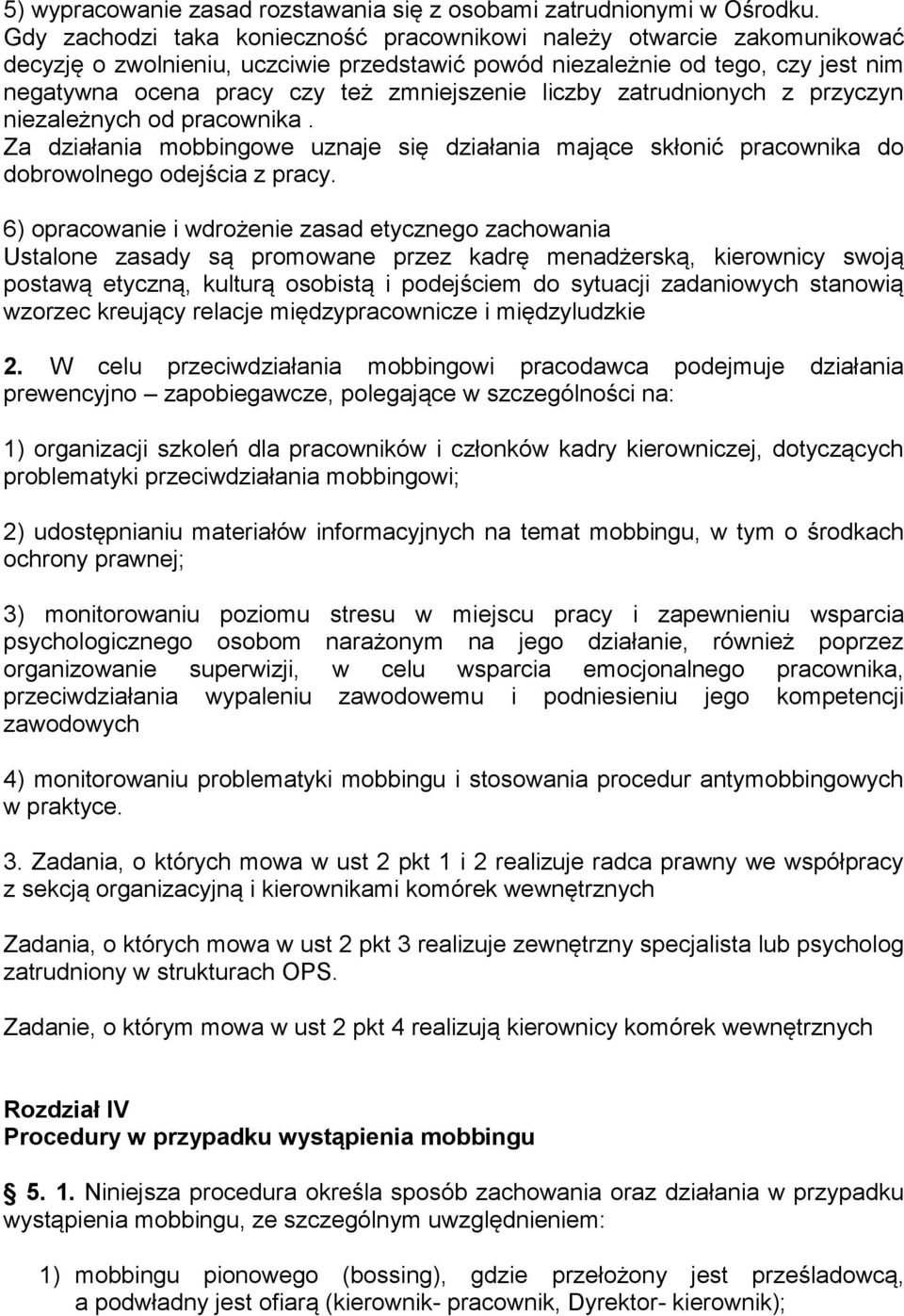 liczby zatrudnionych z przyczyn niezależnych od pracownika. Za działania mobbingowe uznaje się działania mające skłonić pracownika do dobrowolnego odejścia z pracy.