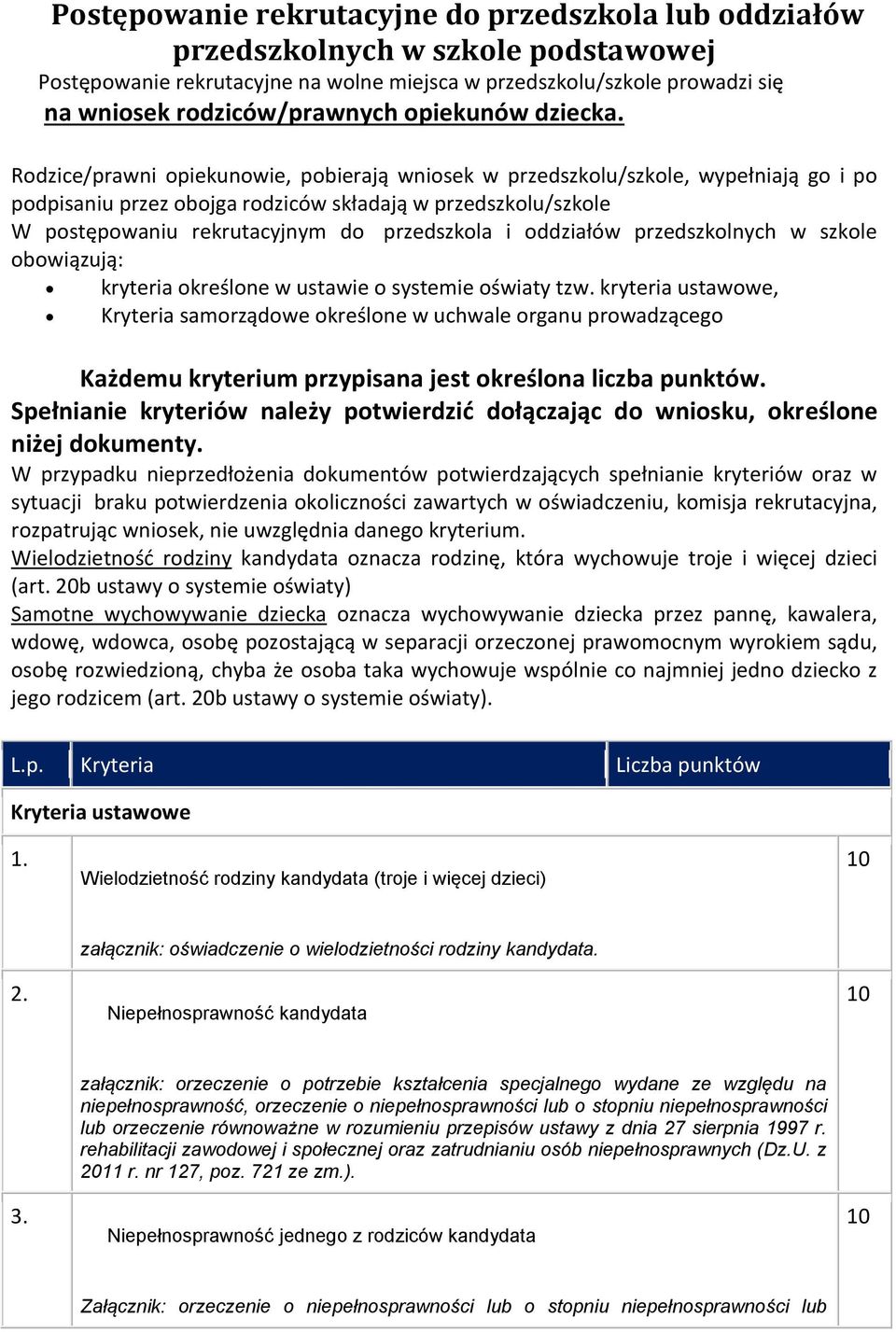 w szkle bwiązują: kryteria kreślne w ustawie systemie światy tzw. kryteria ustawwe, Kryteria samrządwe kreślne w uchwale rganu prwadząceg Każdemu kryterium przypisana jest kreślna liczba punktów.