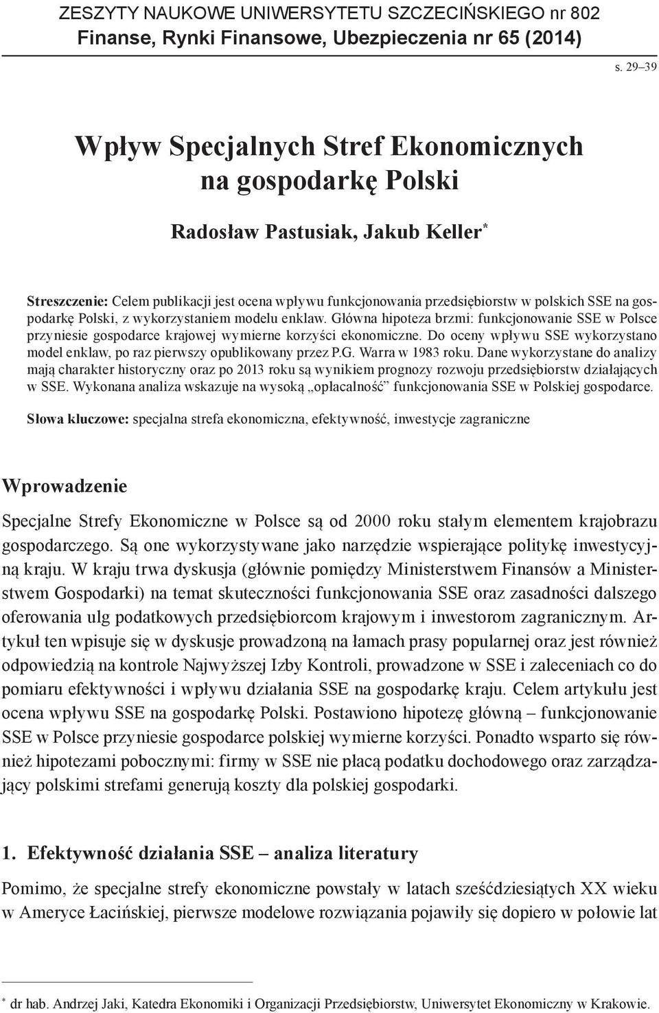 gospodarkę Polski, z wykorzystaniem modelu enklaw. Główna hipoteza brzmi: funkcjonowanie SSE w Polsce przyniesie gospodarce krajowej wymierne korzyści ekonomiczne.