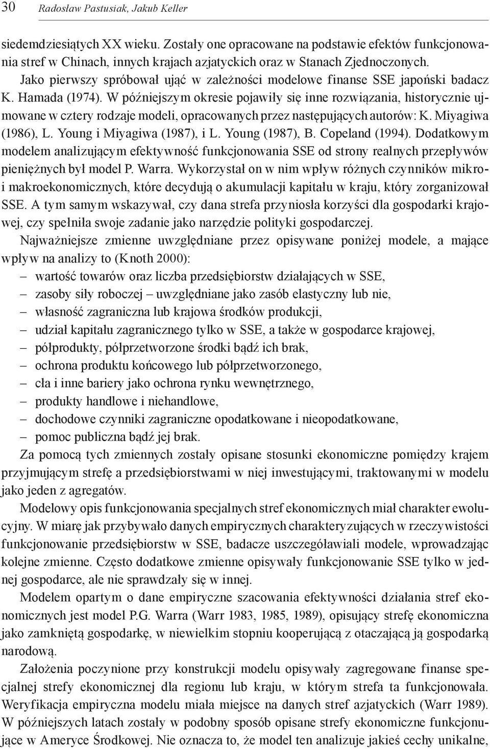W późniejszym okresie pojawiły się inne rozwiązania, historycznie ujmowane w cztery rodzaje modeli, opracowanych przez następujących autorów: K. Miyagiwa (1986), L. Young i Miyagiwa (1987), i L.