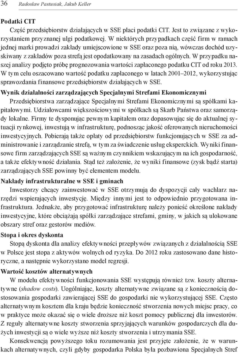 W przypadku naszej analizy podjęto próbę prognozowania wartości zapłaconego podatku CIT od roku 2013.