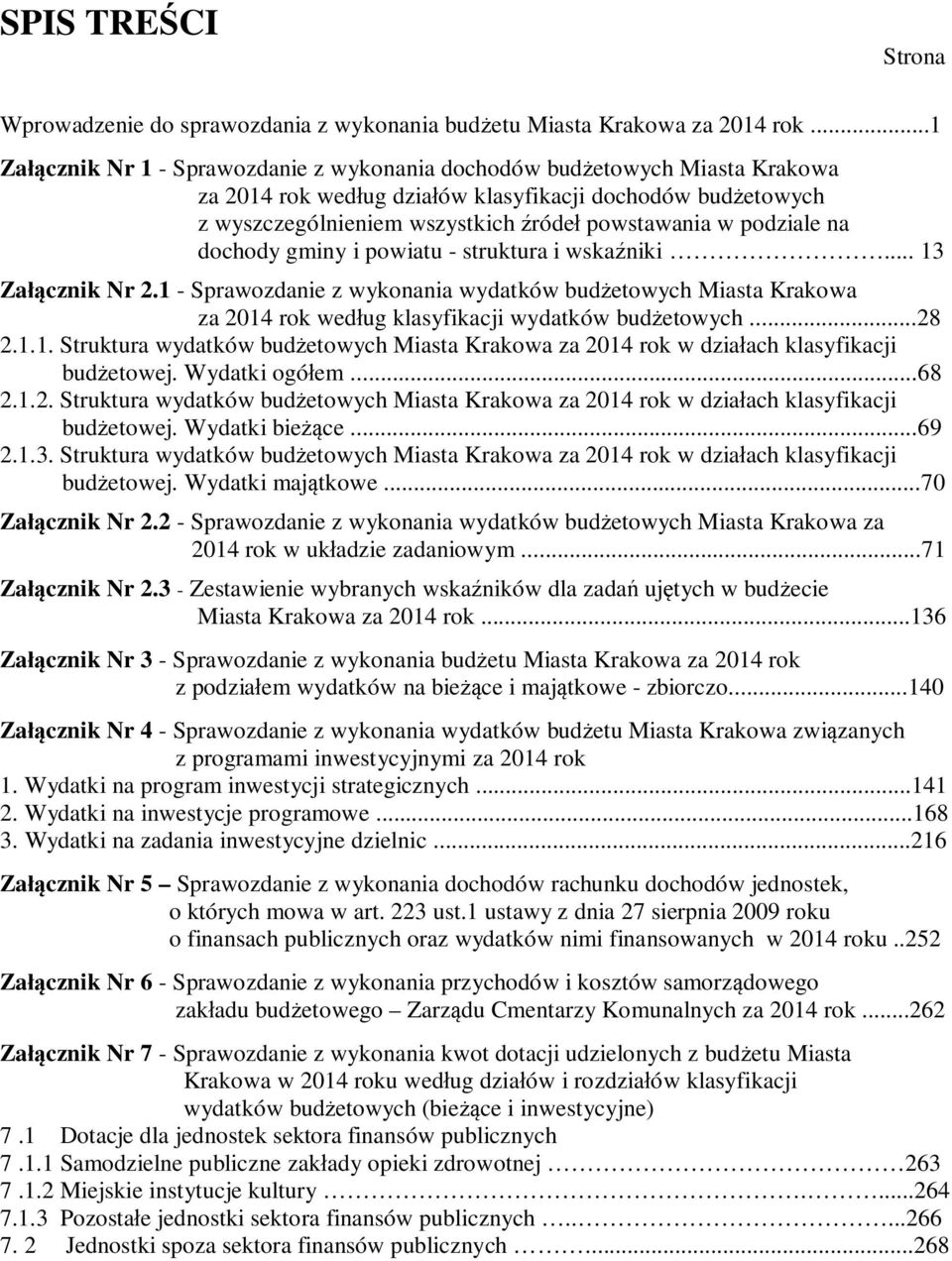 podziale na dochody gminy i powiatu - struktura i wskaźniki... 13 Załącznik Nr 2.1 - Sprawozdanie z wykonania wydatków budżetowych Miasta Krakowa za 2014 rok według klasyfikacji wydatków budżetowych.