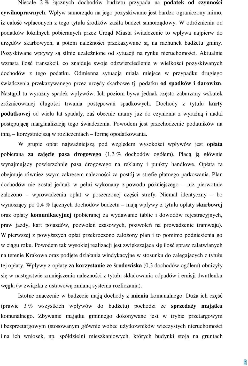 W odróżnieniu od podatków lokalnych pobieranych przez Urząd Miasta świadczenie to wpływa najpierw do urzędów skarbowych, a potem należności przekazywane są na rachunek budżetu gminy.