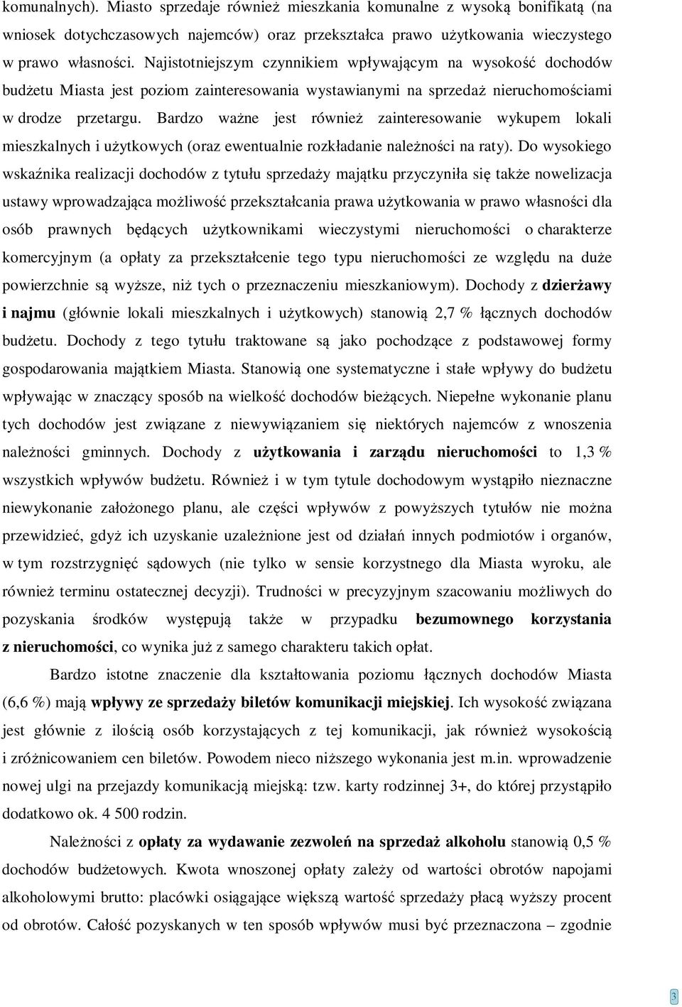 Bardzo ważne jest również zainteresowanie wykupem lokali mieszkalnych i użytkowych (oraz ewentualnie rozkładanie należności na raty).
