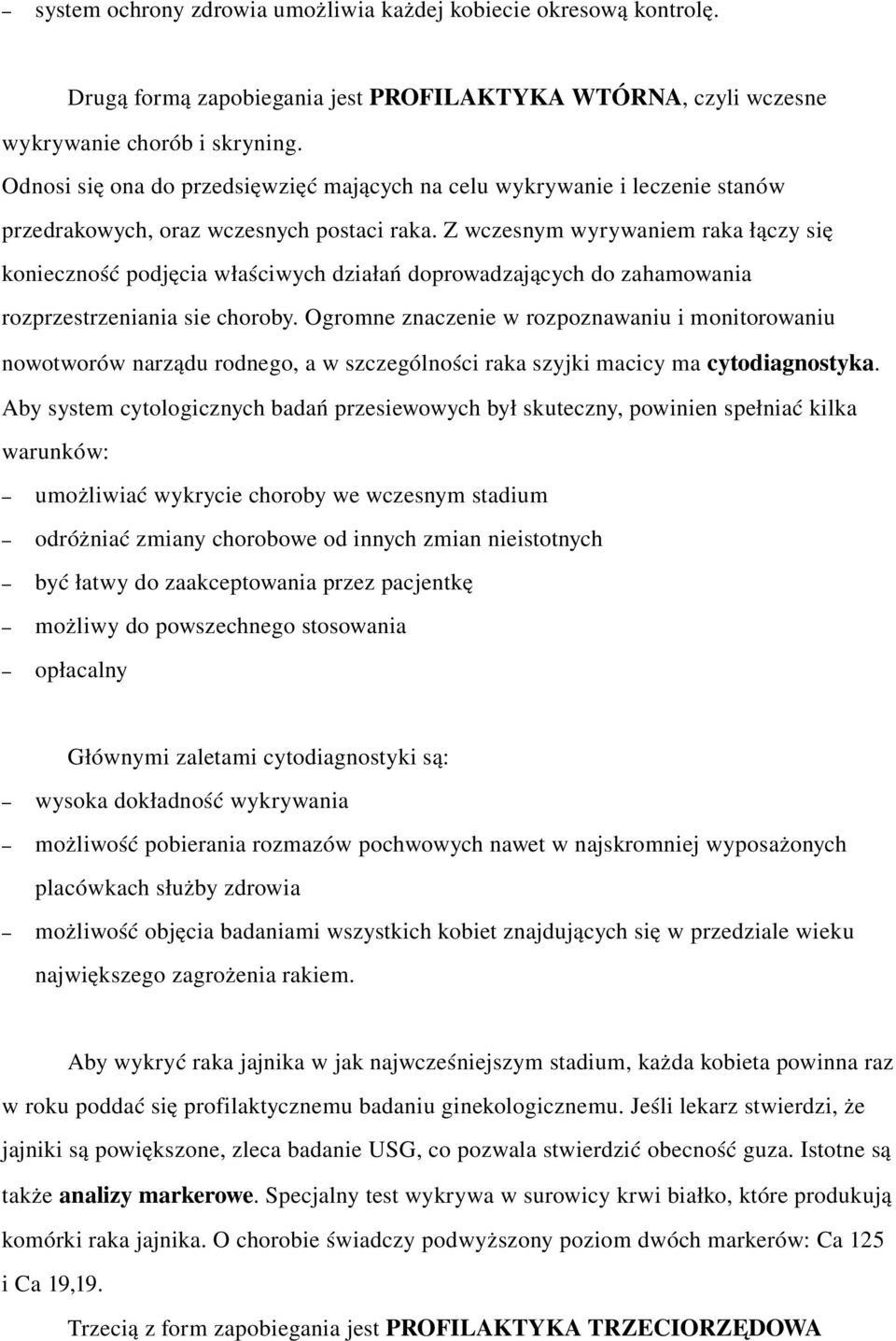 Z wczesnym wyrywaniem raka łączy się konieczność podjęcia właściwych działań doprowadzających do zahamowania rozprzestrzeniania sie choroby.