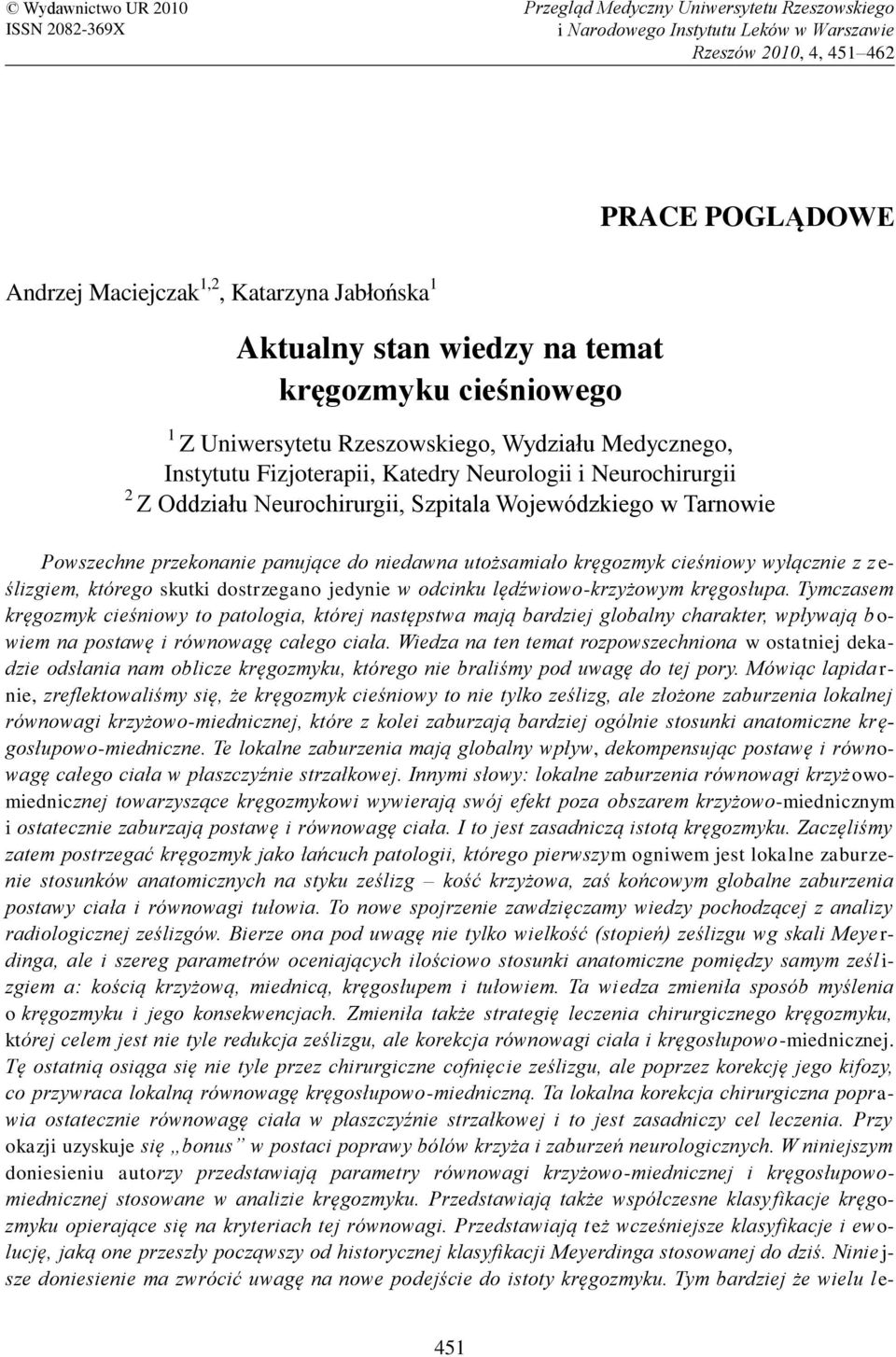 Neurochirurgii, Szpitala Wojewódzkiego w Tarnowie Powszechne przekonanie panujące do niedawna utożsamiało kręgozmyk cieśniowy wyłącznie z z e- ślizgiem, którego skutki dostrzegano jedynie w odcinku