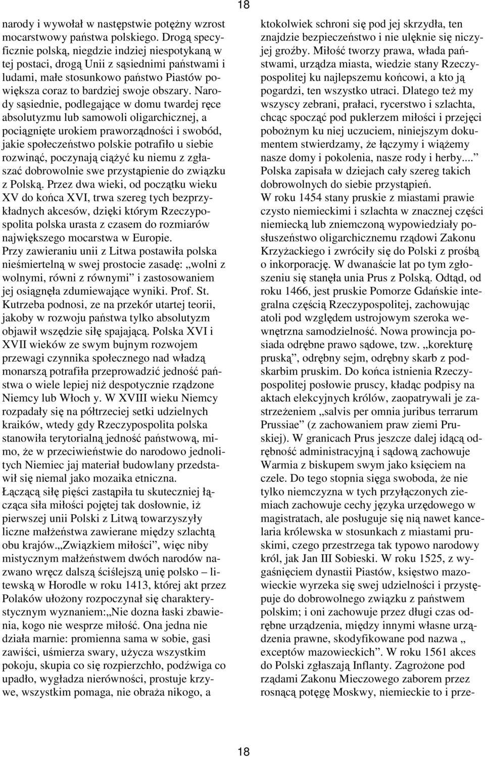 Narody sąsiednie, podlegające w domu twardej ręce absolutyzmu lub samowoli oligarchicznej, a pociągnięte urokiem praworządności i swobód, jakie społeczeństwo polskie potrafiło u siebie rozwinąć,