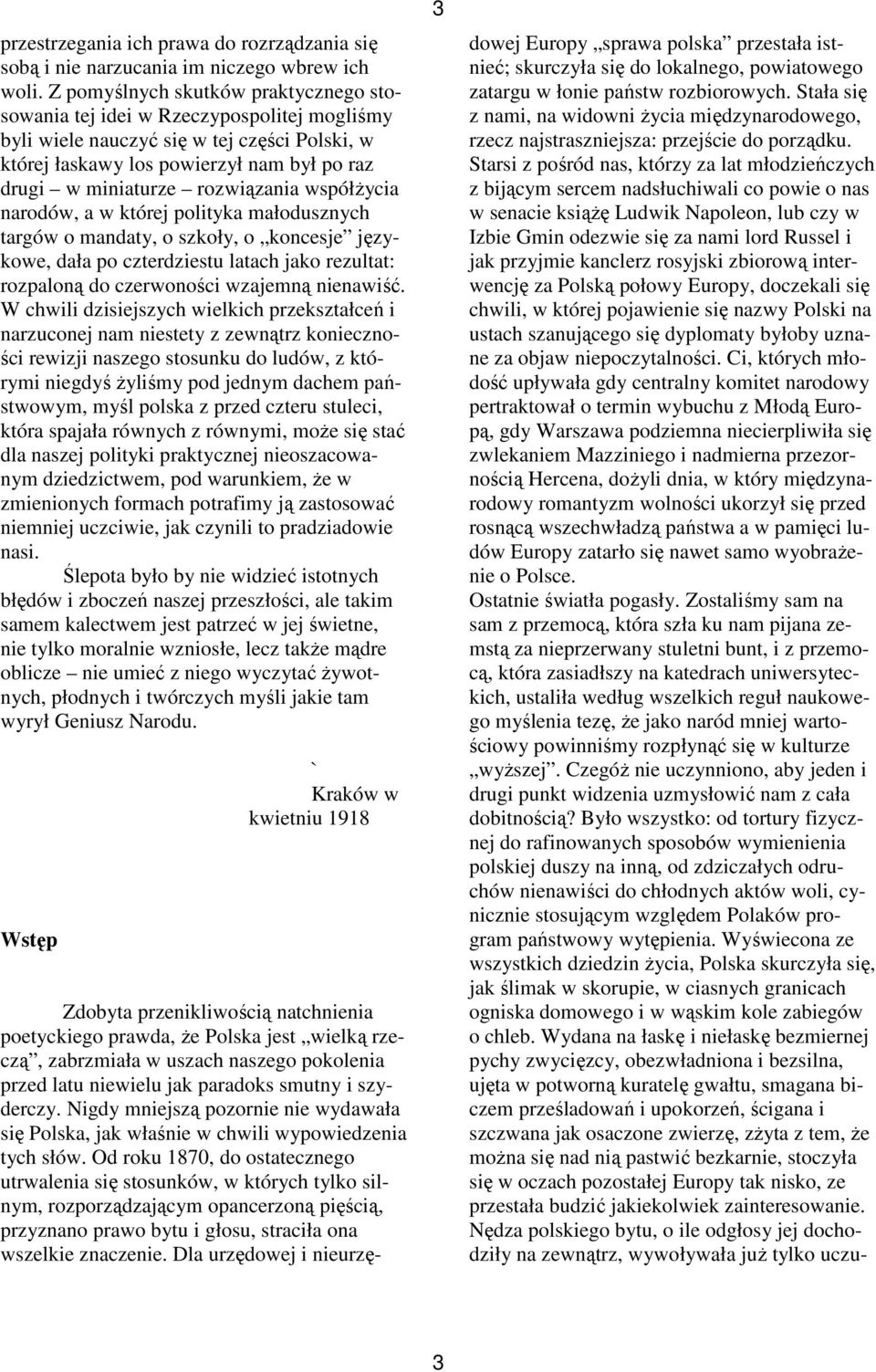 rozwiązania współżycia narodów, a w której polityka małodusznych targów o mandaty, o szkoły, o koncesje językowe, dała po czterdziestu latach jako rezultat: rozpaloną do czerwoności wzajemną