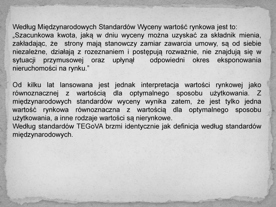 Od kilku lat lansowana jest jednak interpretacja wartości rynkowej jako równoznacznej z wartością dla optymalnego sposobu użytkowania.