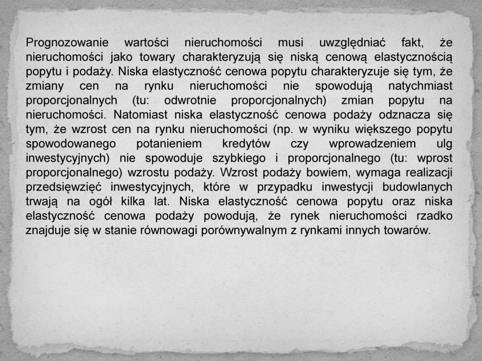 Natomiast niska elastyczność cenowa podaży odznacza się tym, że wzrost cen na rynku nieruchomości (np.