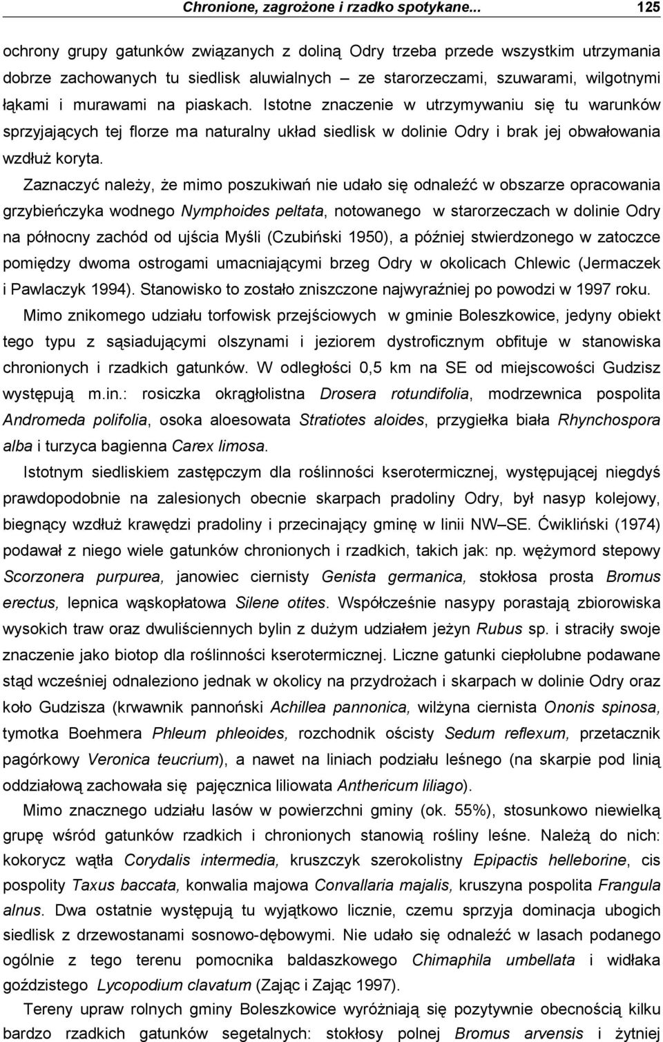 piaskach. Istotne znaczenie w utrzymywaniu się tu warunków sprzyjających tej florze ma naturalny układ siedlisk w dolinie Odry i brak jej obwałowania wzdłuŝ koryta.