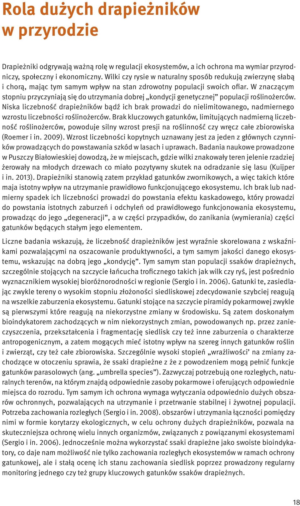 W znaczącym stopniu przyczyniają się do utrzymania dobrej kondycji genetycznej populacji roślinożerców.