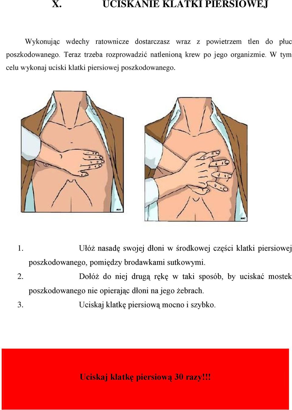 Ułóż nasadę swojej dłoni w środkowej części klatki piersiowej poszkodowanego, pomiędzy brodawkami sutkowymi. 2.