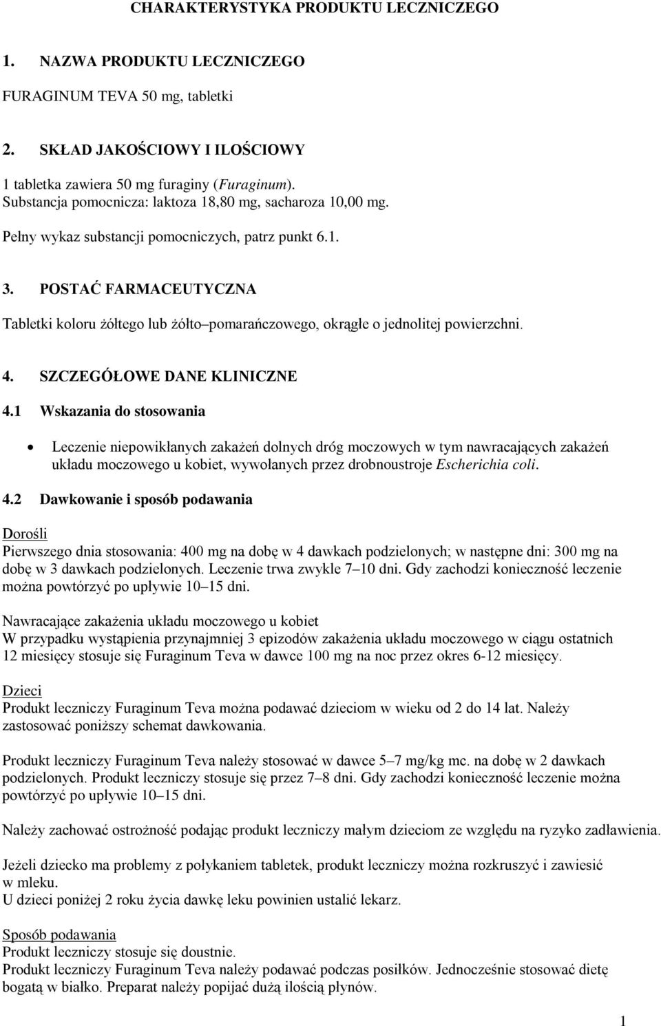 POSTAĆ FARMACEUTYCZNA Tabletki koloru żółtego lub żółto pomarańczowego, okrągłe o jednolitej powierzchni. 4. SZCZEGÓŁOWE DANE KLINICZNE 4.