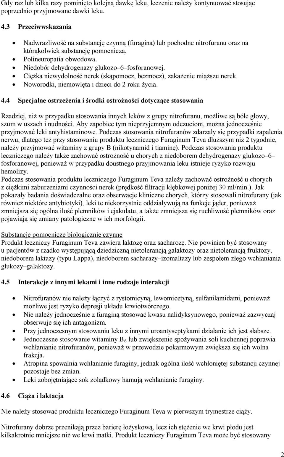 Niedobór dehydrogenazy glukozo 6 fosforanowej. Ciężka niewydolność nerek (skąpomocz, bezmocz), zakażenie miąższu nerek. Noworodki, niemowlęta i dzieci do 2 roku życia. 4.