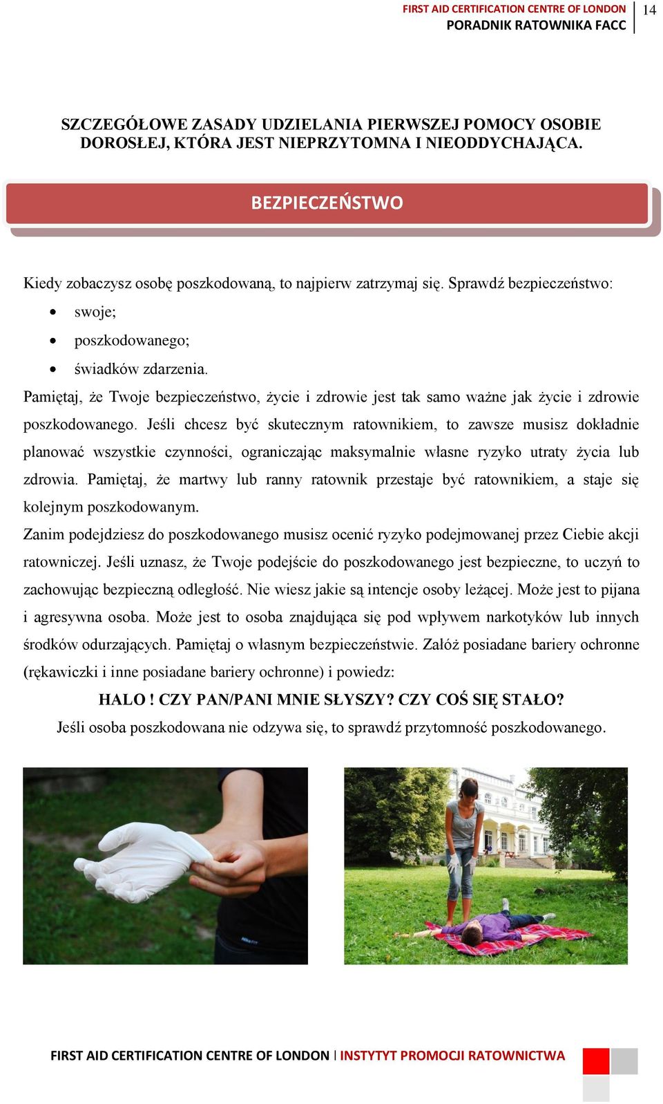 Jeśli chcesz być skutecznym ratownikiem, to zawsze musisz dokładnie planować wszystkie czynności, ograniczając maksymalnie własne ryzyko utraty życia lub zdrowia.