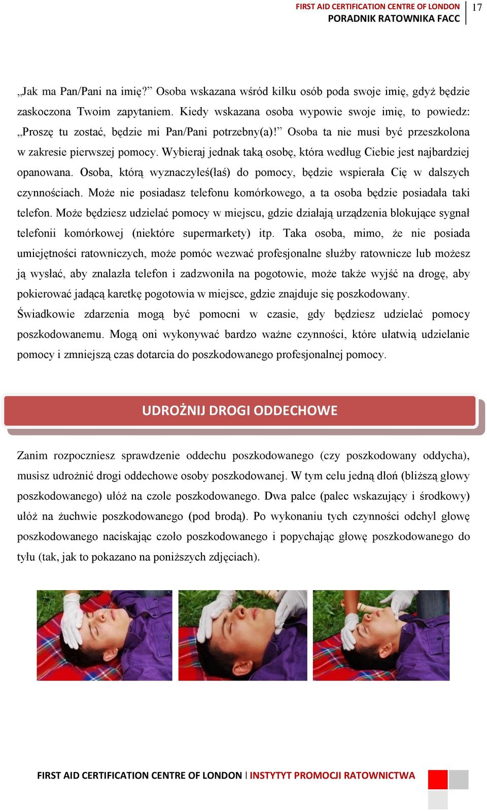 Wybieraj jednak taką osobę, która według Ciebie jest najbardziej opanowana. Osoba, którą wyznaczyłeś(łaś) do pomocy, będzie wspierała Cię w dalszych czynnościach.