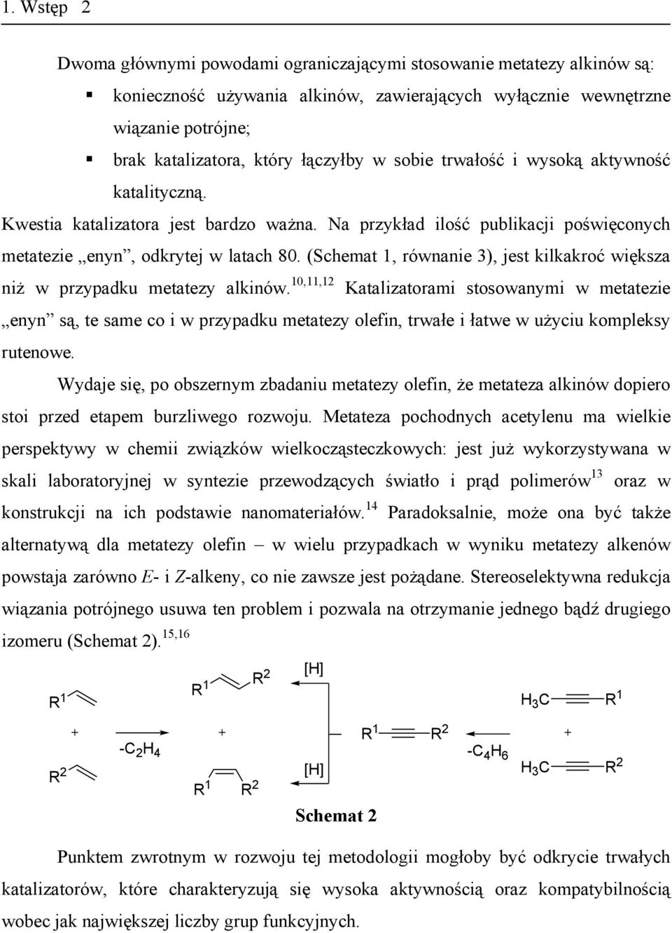 (Schemat 1, równanie 3), jest kilkakroć większa niż w przypadku metatezy alkinów.