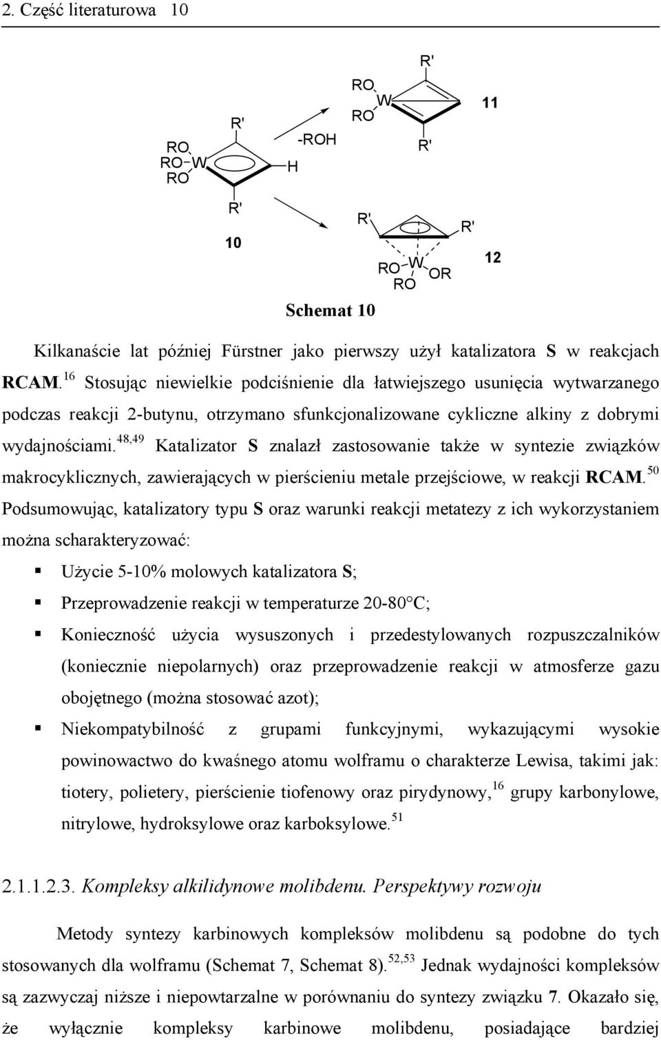 48,49 Katalizator S znalazł zastosowanie także w syntezie związków makrocyklicznych, zawierających w pierścieniu metale przejściowe, w reakcji RCAM.