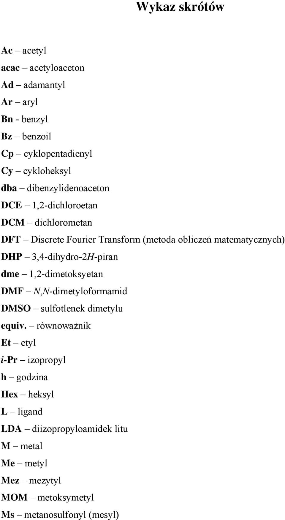 3,4-dihydro-2H-piran dme 1,2-dimetoksyetan DMF,-dimetyloformamid DMS sulfotlenek dimetylu equiv.