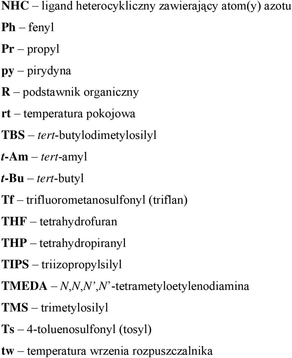 trifluorometanosulfonyl (triflan) THF tetrahydrofuran THP tetrahydropiranyl TIPS triizopropylsilyl