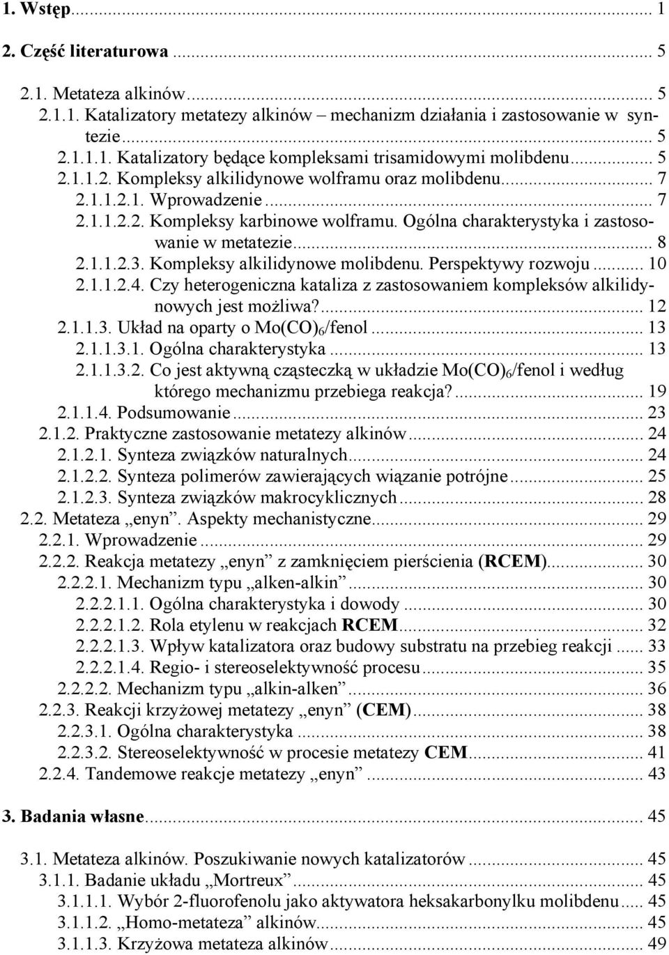 Kompleksy alkilidynowe molibdenu. Perspektywy rozwoju... 10 2.1.1.2.4. Czy heterogeniczna kataliza z zastosowaniem kompleksów alkilidynowych jest możliwa?... 12 2.1.1.3.