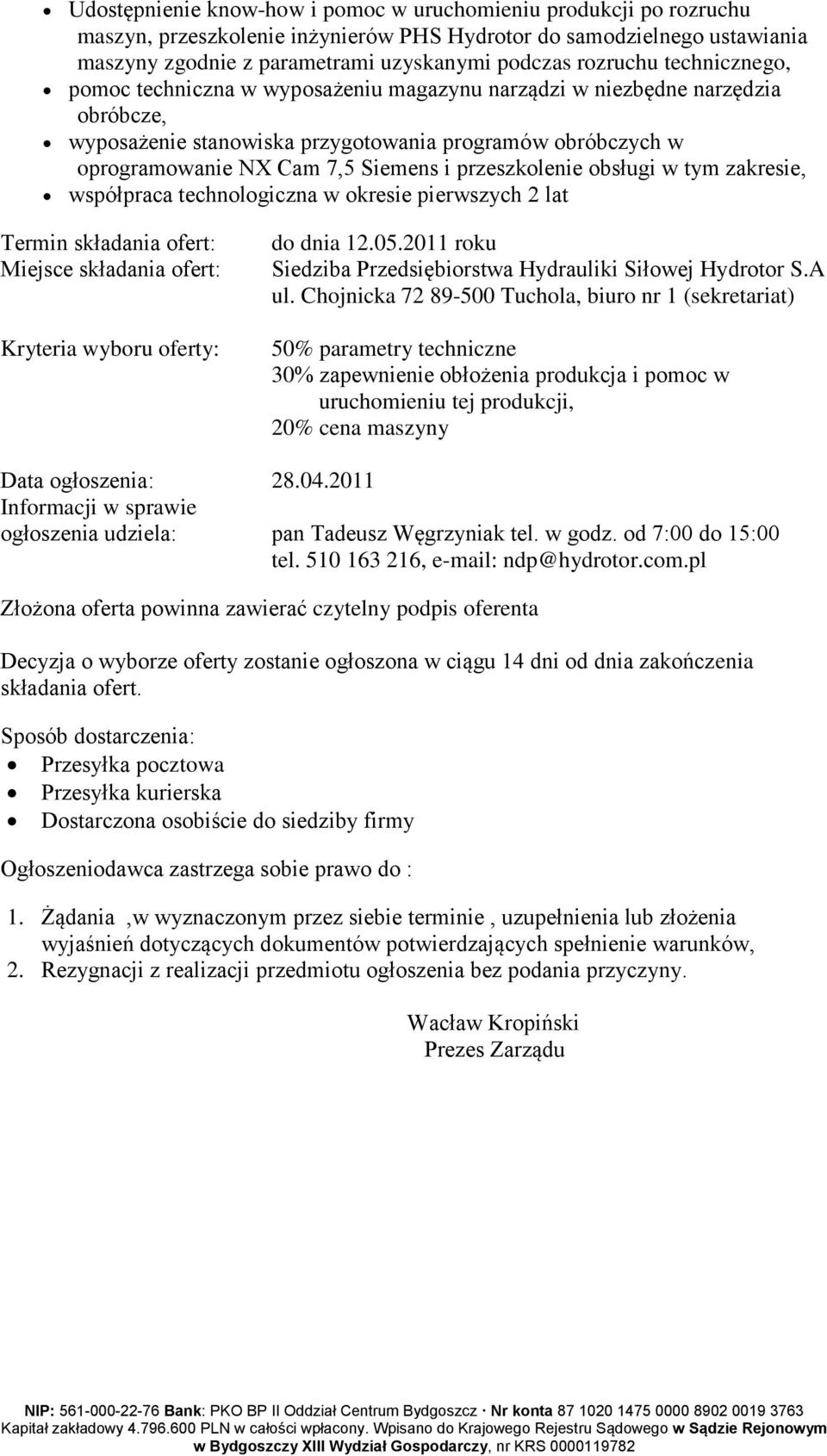 przeszkolenie obsługi w tym zakresie, współpraca technologiczna w okresie pierwszych 2 lat Termin składania ofert: Miejsce składania ofert: Kryteria wyboru oferty: do dnia 12.05.