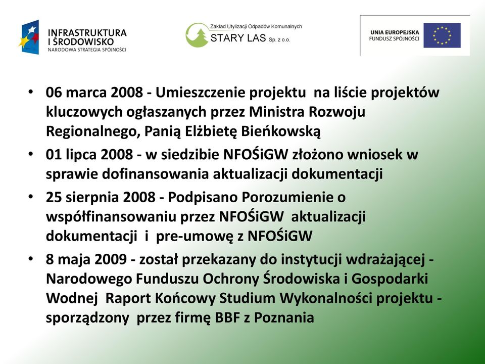 Porozumienie o współfinansowaniu przez NFOŚiGW aktualizacji dokumentacji i pre-umowę z NFOŚiGW 8 maja 2009 - został przekazany do instytucji