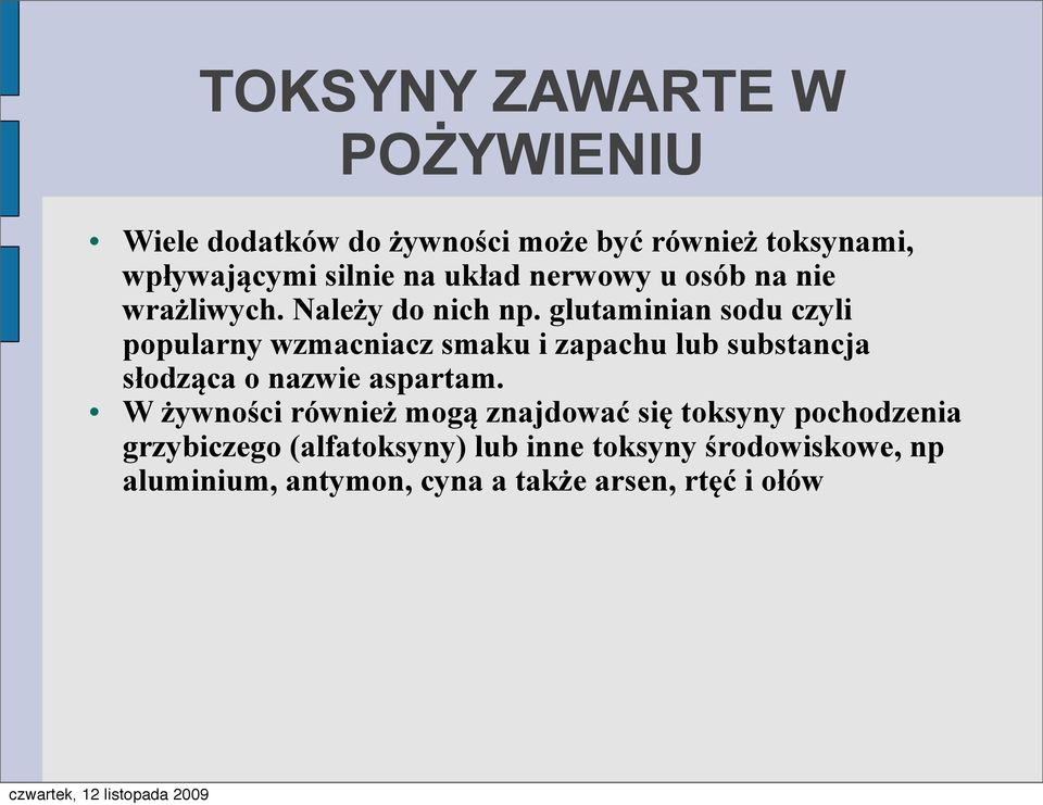 glutaminian sodu czyli popularny wzmacniacz smaku i zapachu lub substancja słodząca o nazwie aspartam.