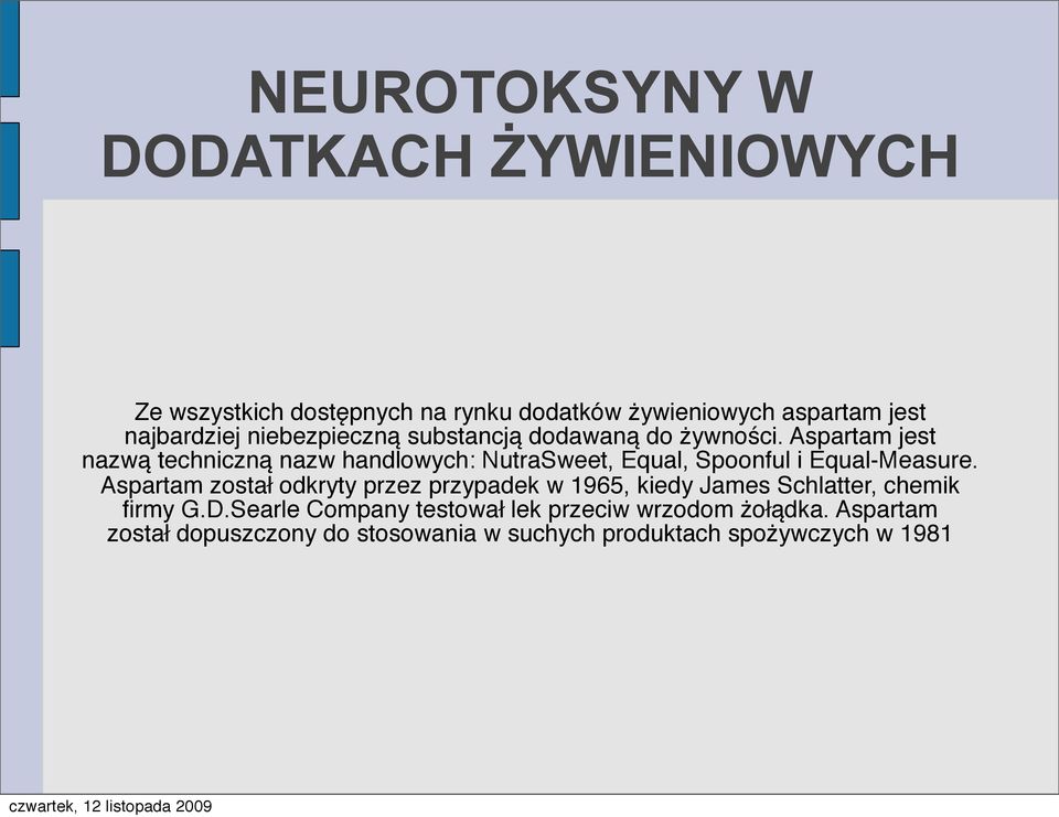 Aspartam jest nazwą techniczną nazw handlowych: NutraSweet, Equal, Spoonful i Equal-Measure.