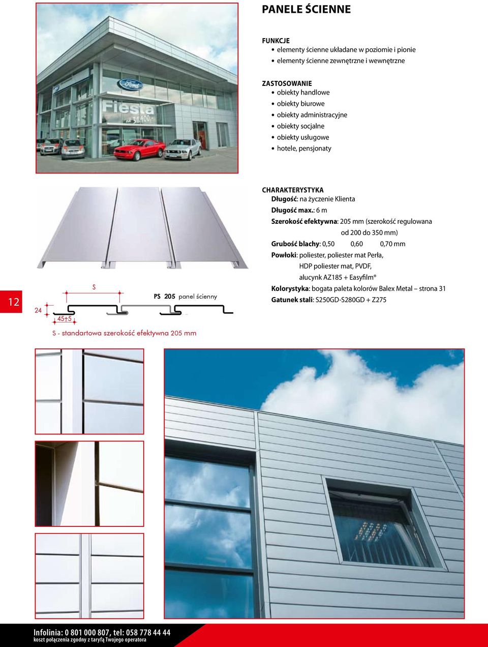 : 6 m szerokość efektywna: 205 mm (szerokość regulowana od 200 do 350 mm) grubość blachy: 0,50 0,60 0,70 mm powłoki: poliester, poliester mat Perła, HDP poliester mat, PVDF, alucynk