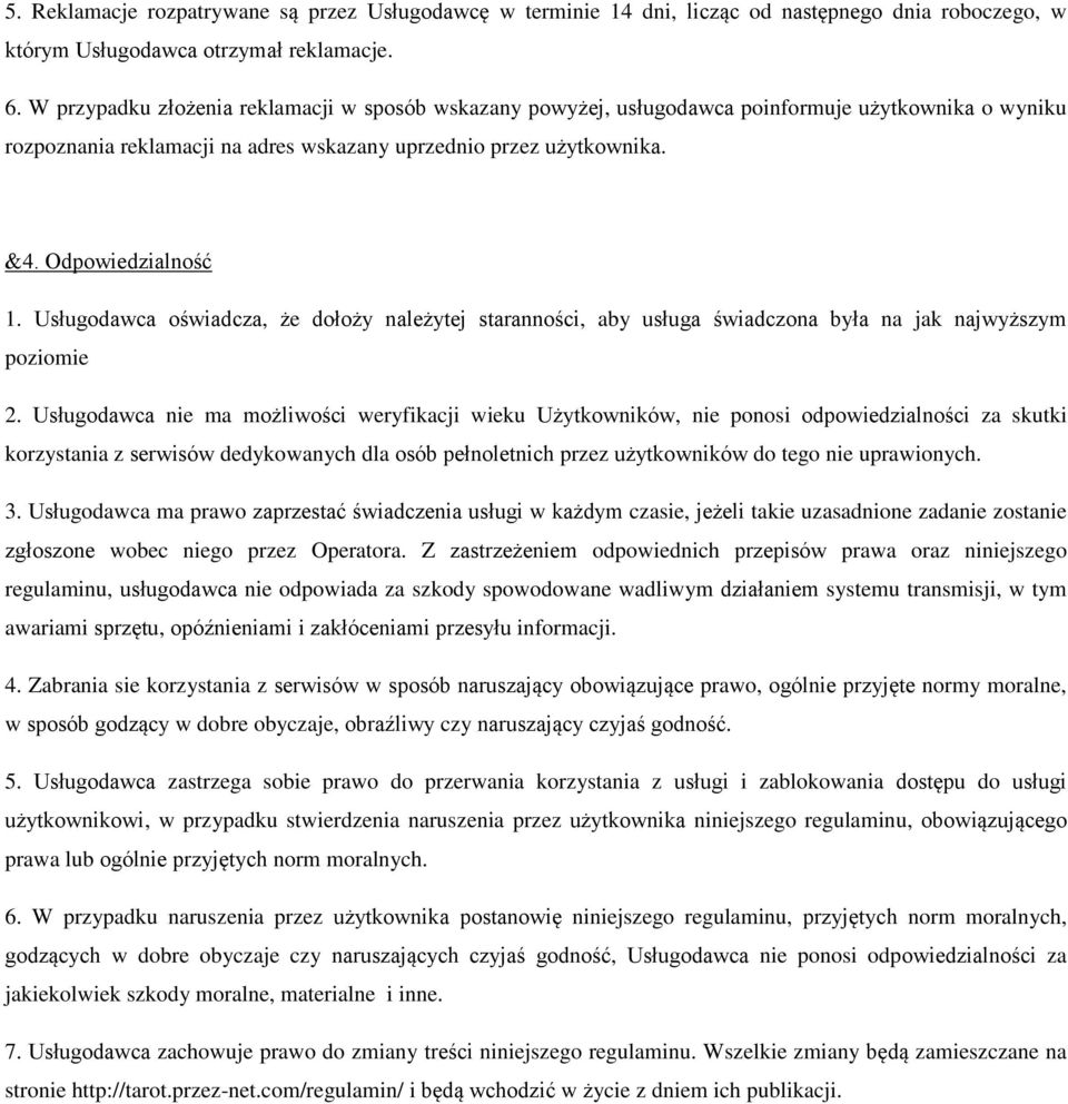 Usługodawca oświadcza, że dołoży należytej staranności, aby usługa świadczona była na jak najwyższym poziomie 2.