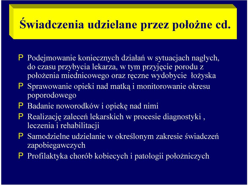 miednicowego oraz ręczne wydobycie łożyska PSprawowanie opieki nad matką i monitorowanie okresu poporodowego PBadanie noworodków