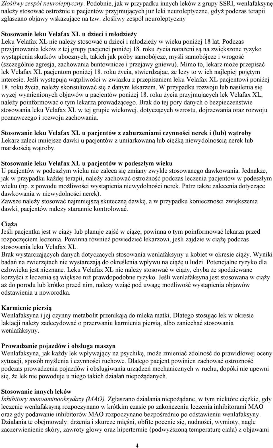 złośliwy zespół neuroleptyczny Stosowanie leku Velafax XL u dzieci i młodzieży Leku Velafax XL nie należy stosować u dzieci i młodzieży w wieku poniżej 18 lat.