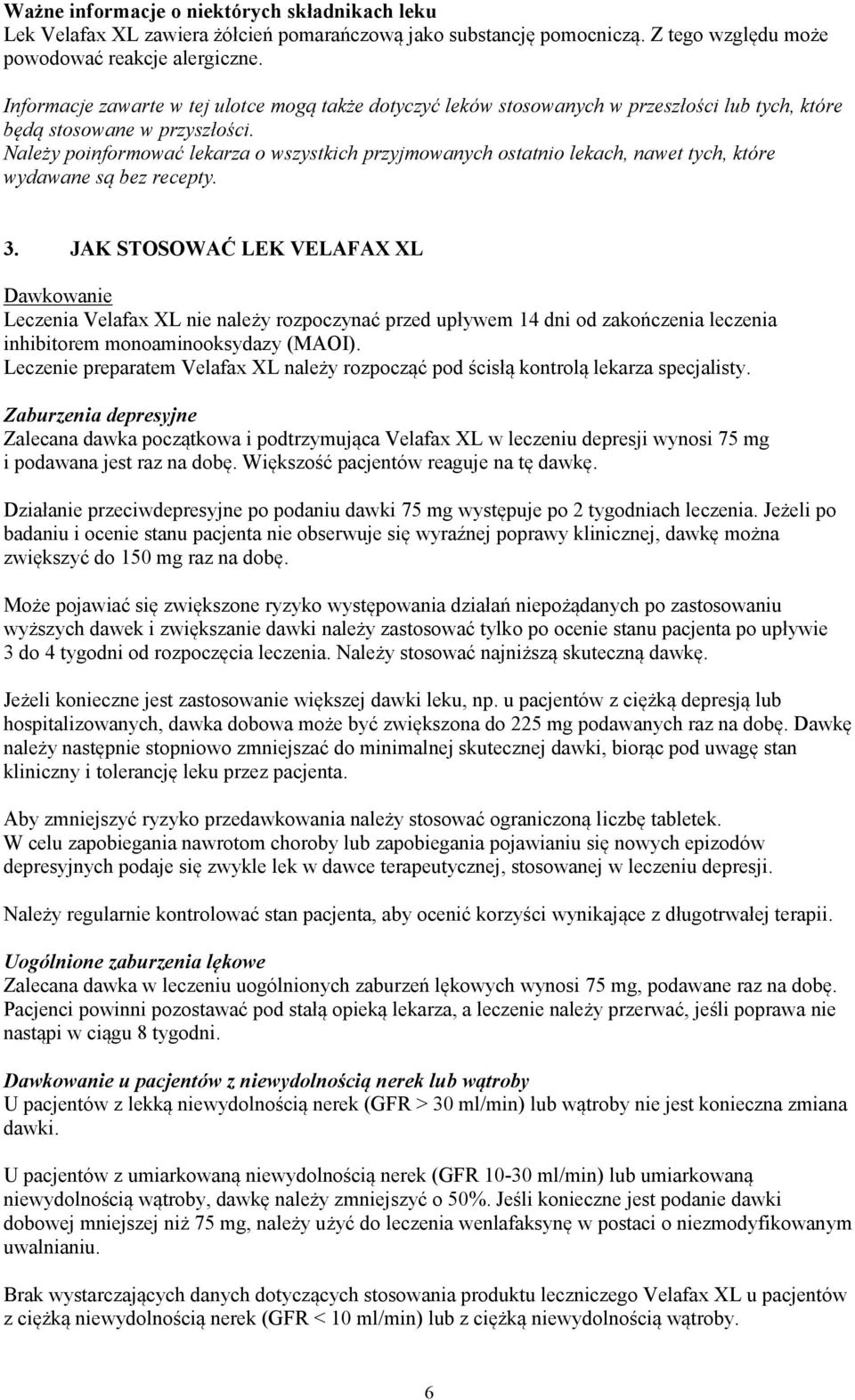 Należy poinformować lekarza o wszystkich przyjmowanych ostatnio lekach, nawet tych, które wydawane są bez recepty. 3.