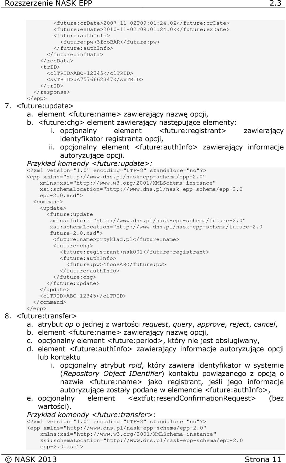 element <future:name> zawierający nazwę opcji, b. <future:chg> element zawierający następujące elementy: i. opcjonalny element <future:registrant> zawierający identyfikator registranta opcji, ii.