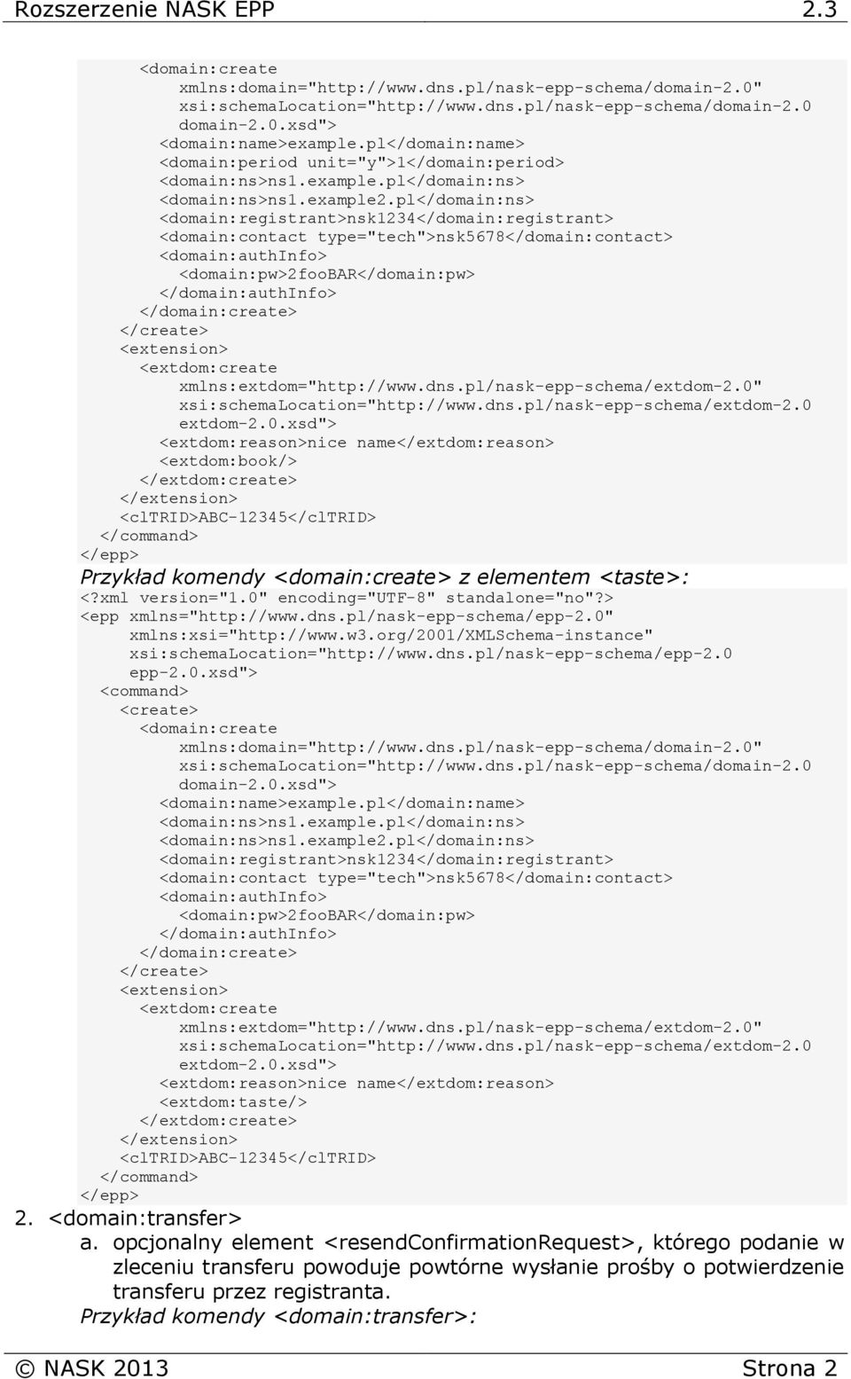 pl</domain:ns> <domain:registrant>nsk1234</domain:registrant> <domain:contact type="tech">nsk5678</domain:contact> <domain:authinfo> <domain:pw>2foobar</domain:pw> </domain:authinfo> </domain:create>