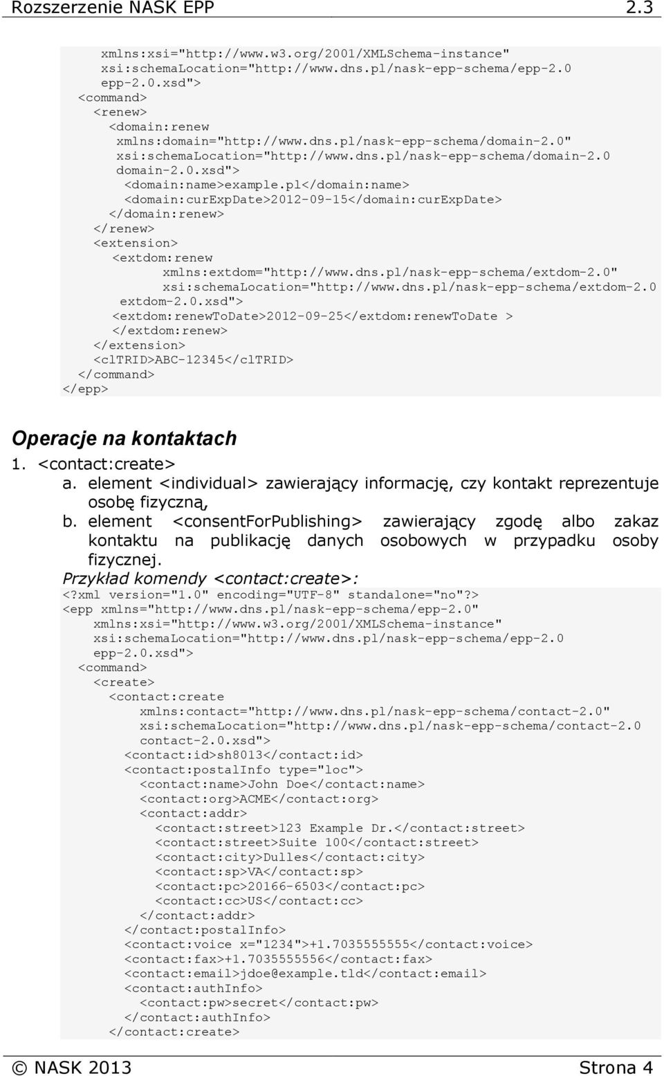 dns.pl/nask-epp-schema/extdom-2.0 extdom-2.0.xsd"> <extdom:renewtodate>2012-09-25</extdom:renewtodate > </extdom:renew> Operacje na kontaktach 1. <contact:create> a.