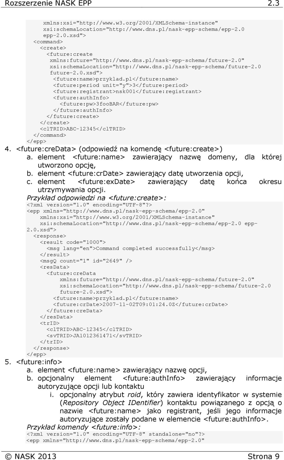 4. <future:credata> (odpowiedź na komendę <future:create>) a. element <future:name> zawierający nazwę domeny, dla której utworzono opcję, b.