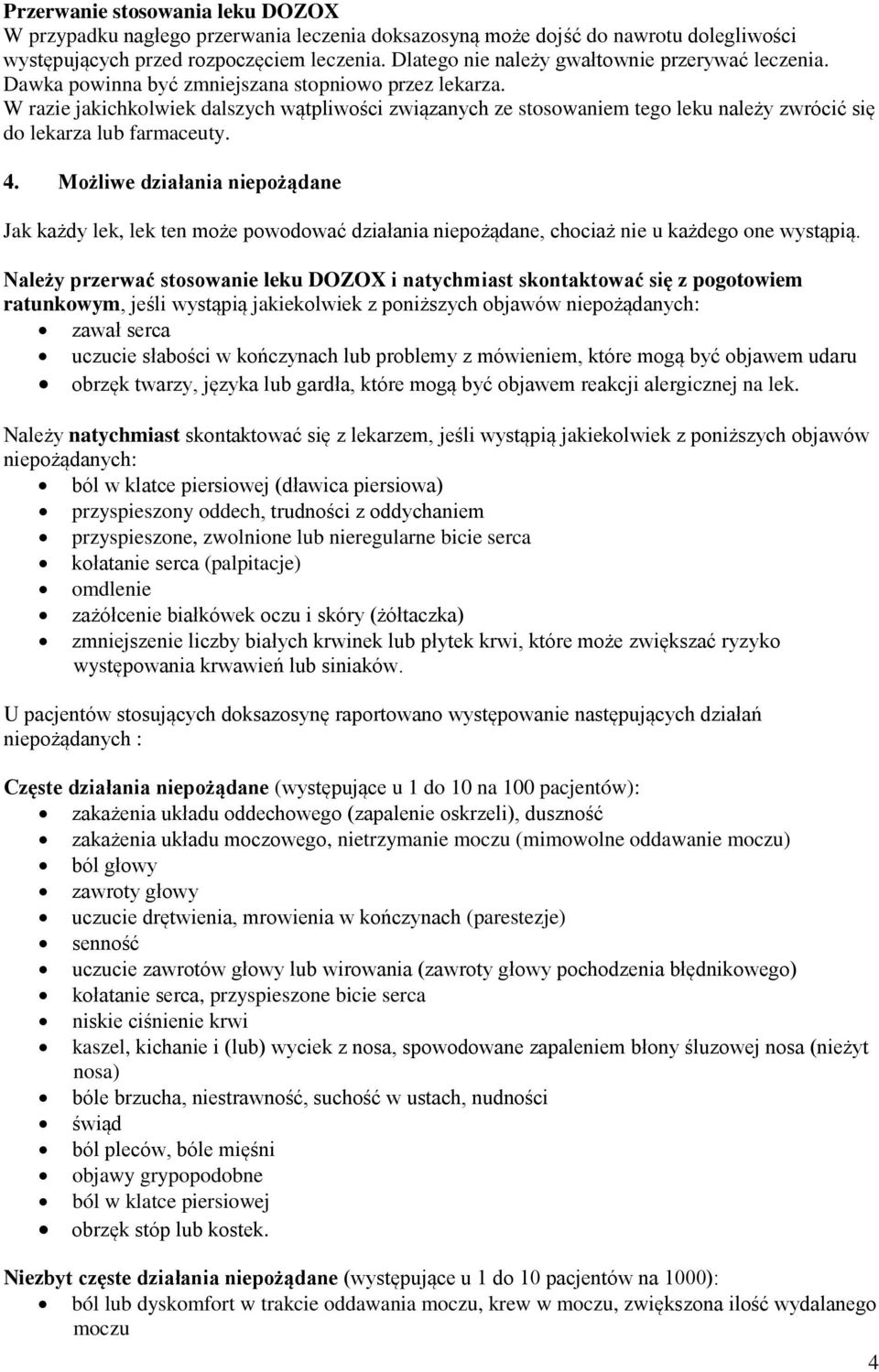 W razie jakichkolwiek dalszych wątpliwości związanych ze stosowaniem tego leku należy zwrócić się do lekarza lub farmaceuty. 4.