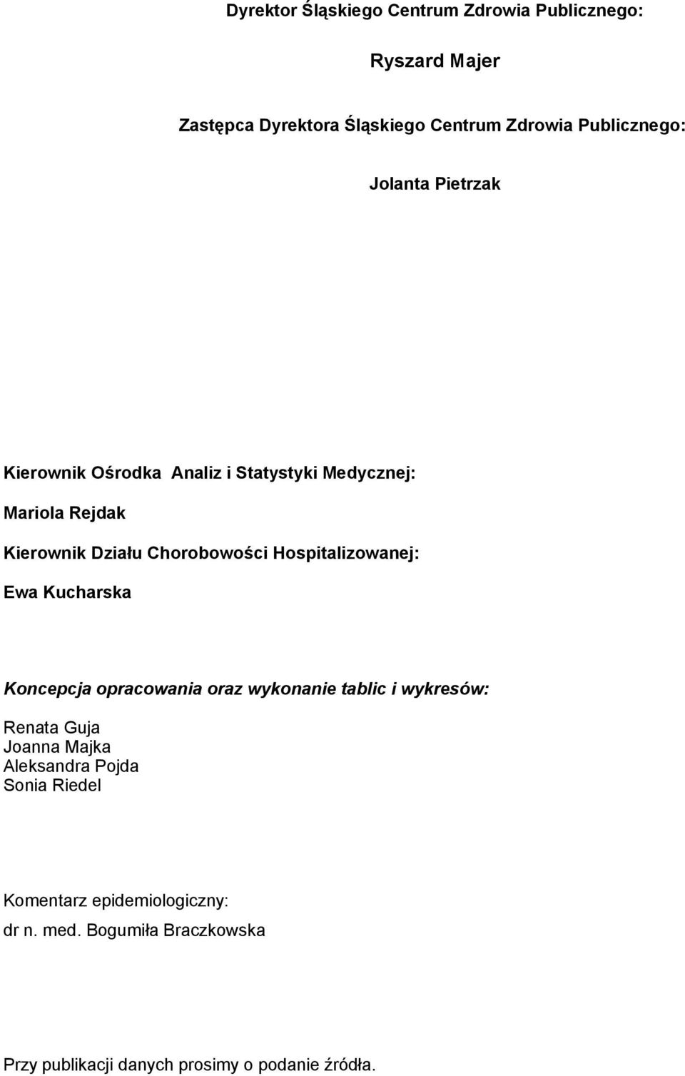 Hospitalizowanej: Ewa Kucharska Koncepcja opracowania oraz wykonanie tablic i wykresów: Renata Guja Joanna Majka