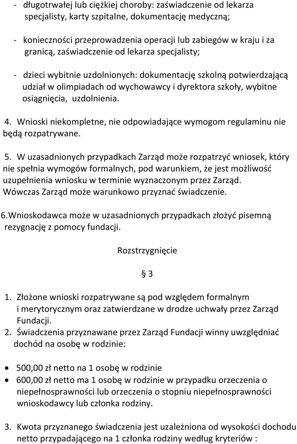 Wnioski niekompletne, nie odpowiadające wymogom regulaminu nie będą rozpatrywane. 5.