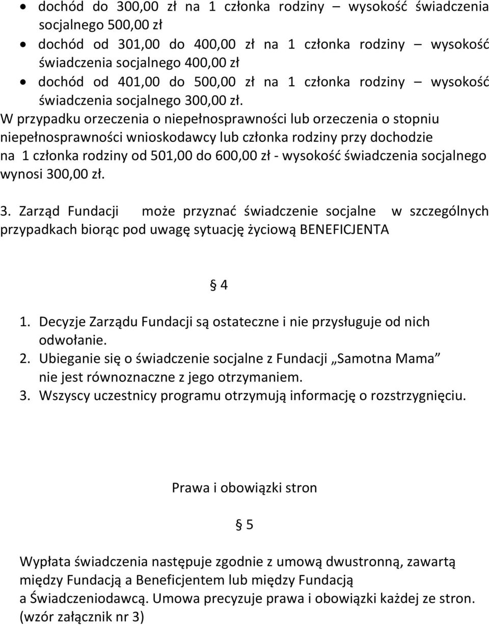 W przypadku orzeczenia o niepełnosprawności lub orzeczenia o stopniu niepełnosprawności wnioskodawcy lub członka rodziny przy dochodzie na 1 członka rodziny od 501,00 do 600,00 zł - wysokość