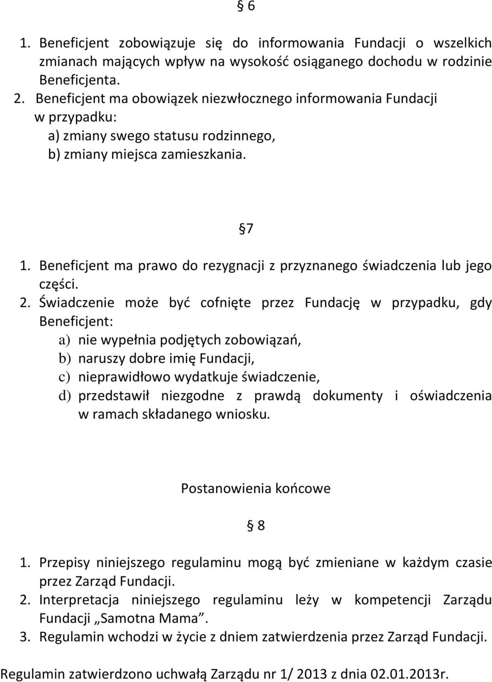 Beneficjent ma prawo do rezygnacji z przyznanego świadczenia lub jego części. 2.