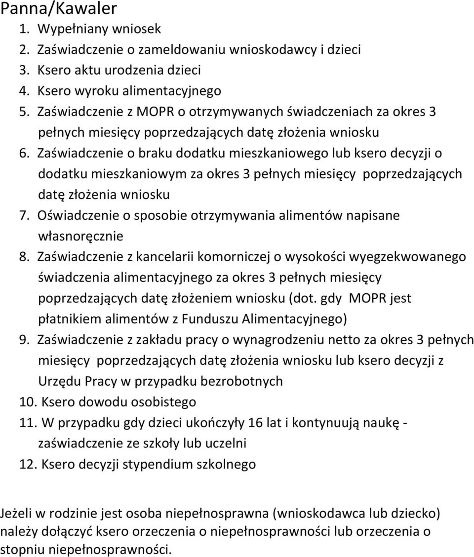 Zaświadczenie o braku dodatku mieszkaniowego lub ksero decyzji o dodatku mieszkaniowym za okres 3 pełnych miesięcy poprzedzających datę złożenia wniosku 7.