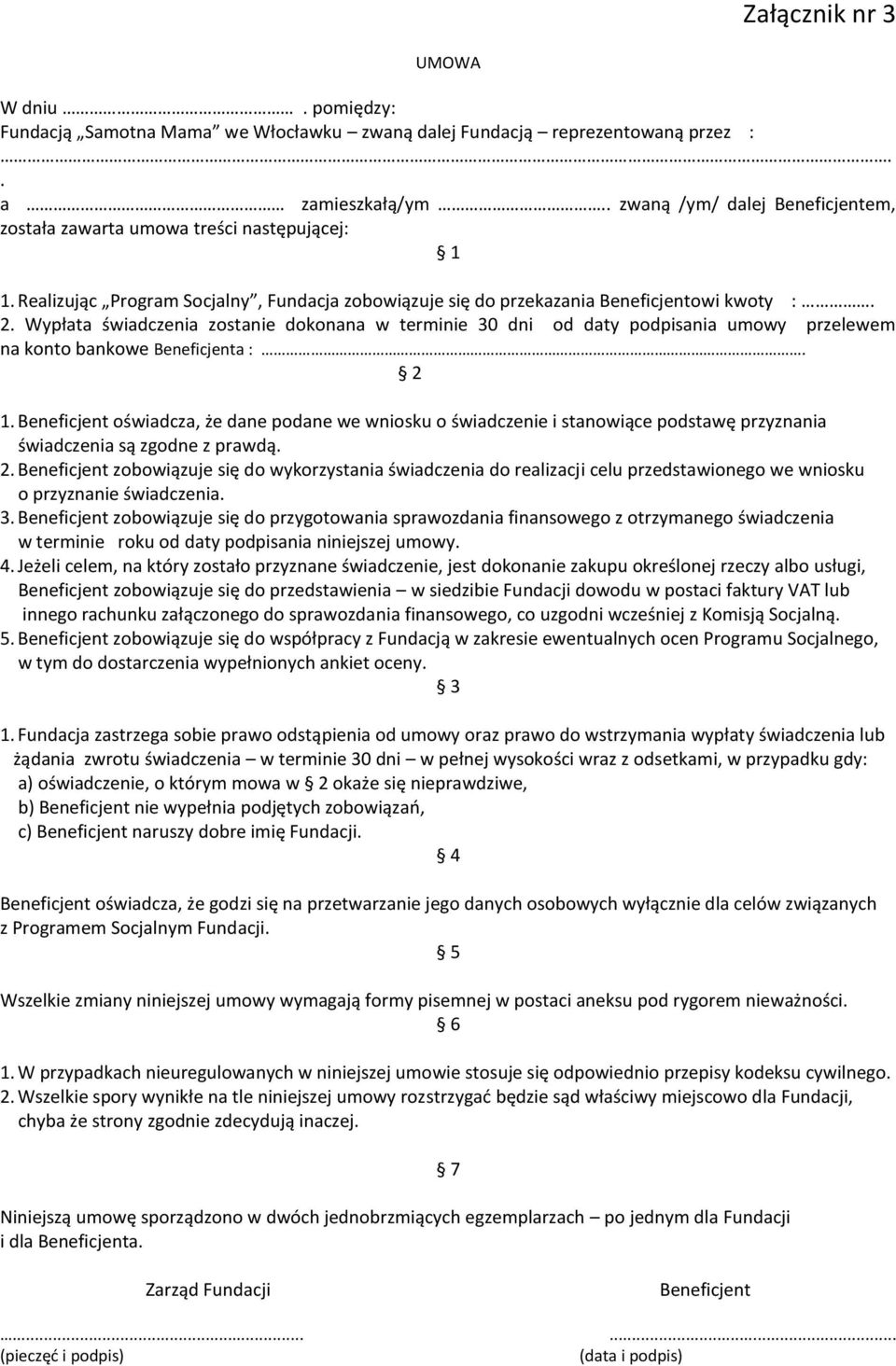 Wypłata świadczenia zostanie dokonana w terminie 30 dni od daty podpisania umowy przelewem na konto bankowe Beneficjenta :. 2 1.